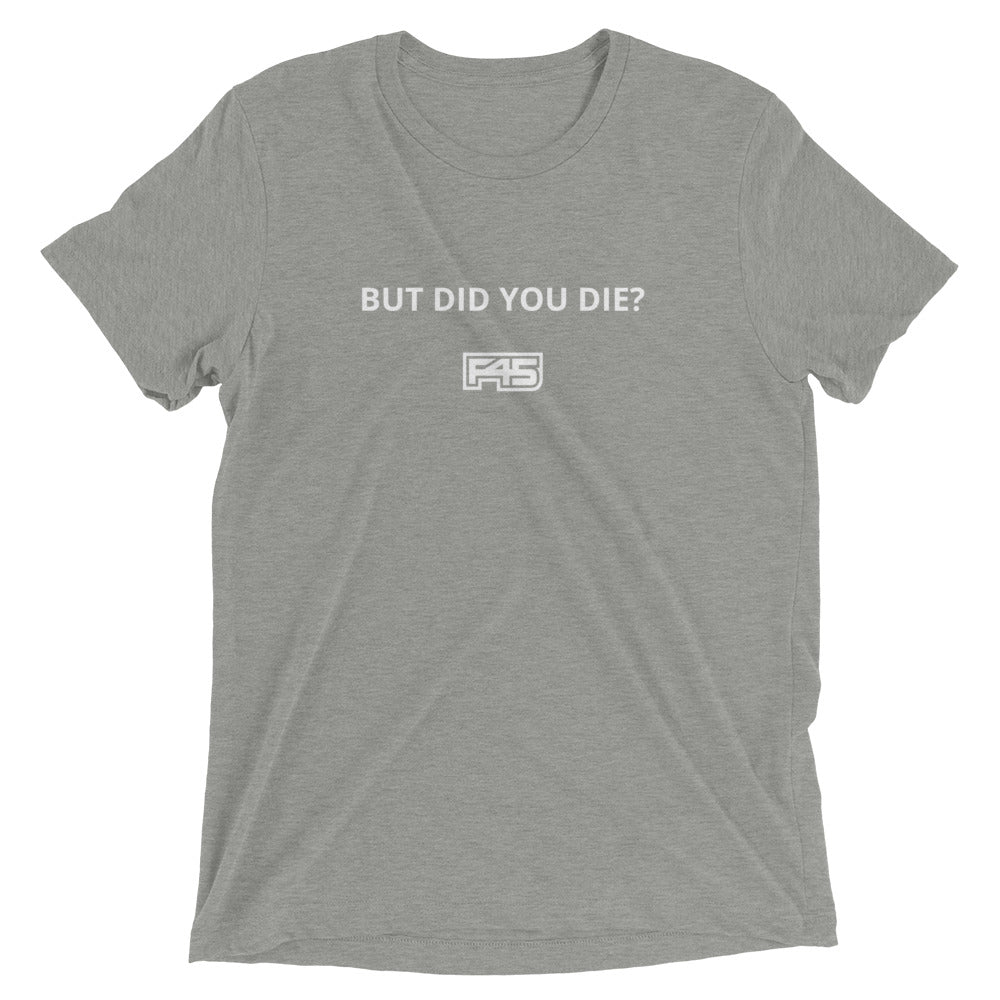 BUT DID YOU DIE? - Short Sleeve Tee (Unisex)